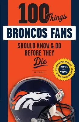 100 vecí, ktoré by mali fanúšikovia Broncos vedieť a urobiť, než zomrú - 100 Things Broncos Fans Should Know & Do Before They Die