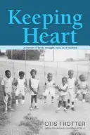 Zachovať si srdce: Spomienky na rodinný boj, rasu a medicínu - Keeping Heart: A Memoir of Family Struggle, Race, and Medicine