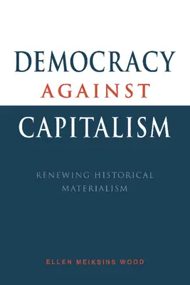 Demokracia proti kapitalizmu: Obnova historického materializmu - Democracy Against Capitalism: Renewing Historical Materialism