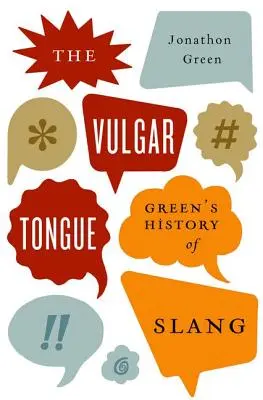Vulgárny jazyk: Greenove dejiny slangu - The Vulgar Tongue: Green's History of Slang