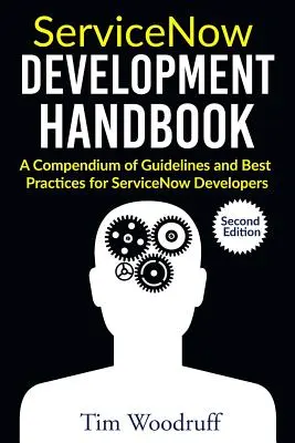 ServiceNow Development Handbook - druhé vydanie: A compendium of pro-tips, guidelines, and best practices for ServiceNow developers - ServiceNow Development Handbook - Second Edition: A compendium of pro-tips, guidelines, and best practices for ServiceNow developers