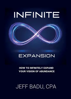 Nekonečná expanzia: Ako nekonečne rozšíriť svoju víziu hojnosti - Infinite Expansion: How To Infinitely Expand Your Vision Of Abundance