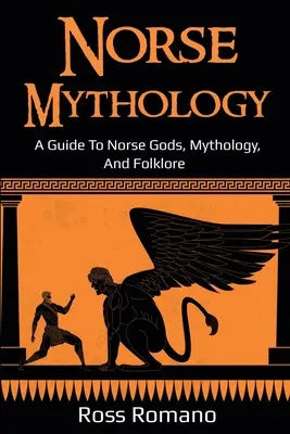 Severská mytológia: Mýty a folklór: sprievodca severskými bohmi, mytológiou a folklórom - Norse Mythology: A Guide to Norse Gods, Mythology, and Folklore