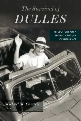 Dullesovo prežitie: Dulles: Úvahy o druhom storočí vplyvu - The Survival of Dulles: Reflections on a Second Century of Influence