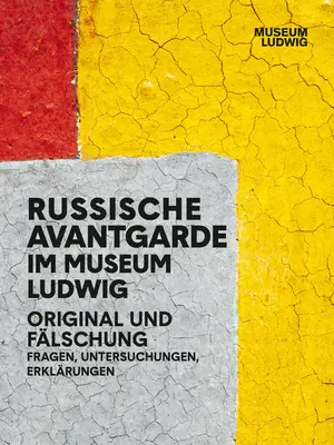 Ruská avantgarda v Múzeu Ludwig: Originál a falzifikát: Ludwig: otázky, výskum, vysvetlenia - Russian Avantgarde in the Museum Ludwig: Original and Fake: Questions, Research, Explanations