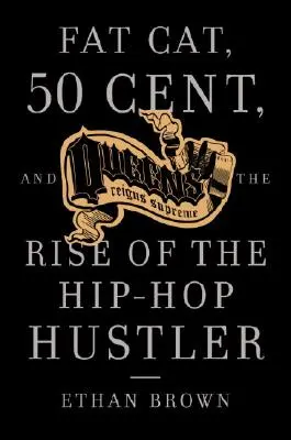 Queens Reigns Supreme: Fat Cat, 50 Cent, and the Rise of the Hip Hop Hustler