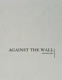 Marlene Dumas: Proti múru - Marlene Dumas: Against the Wall