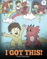 Mám to! A Dragon Book To Teach Kids That They Can Handle Everything: A Dragon Book To Teach Kids That They Can Handle Everything. Roztomilý detský príbeh, ktorý dodá deťom sebadôveru v rukách. - I Got This!: A Dragon Book To Teach Kids That They Can Handle Everything. A Cute Children Story to Give Children Confidence in Hand