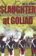 Porážka pri Goliade: Mexický masaker 400 texaských dobrovoľníkov - Slaughter at Goliad: The Mexican Massacre of 400 Texas Volunteers
