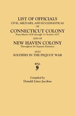Zoznam civilných, vojenských a cirkevných úradníkov kolónie Connecticut od marca 1636 do 11. októbra 1677 a kolónie New Haven do roku 1677 - List of Officials, Civil, Military, and Ecclesiastical, of Connecticut Colony from March 1636 Through 11 October 1677 and of New Haven Colony Througho