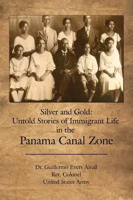 Striebro a zlato: Nevypovedané príbehy o živote prisťahovalcov v zóne Panamského prieplavu - Silver and Gold: Untold Stories of Immigrant Life in the Panama Canal Zone