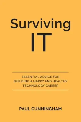Ako prežiť v IT: Základné rady na budovanie šťastnej a zdravej kariéry v oblasti technológií - Surviving IT: Essential Advice for Building a Happy and Healthy Technology Career