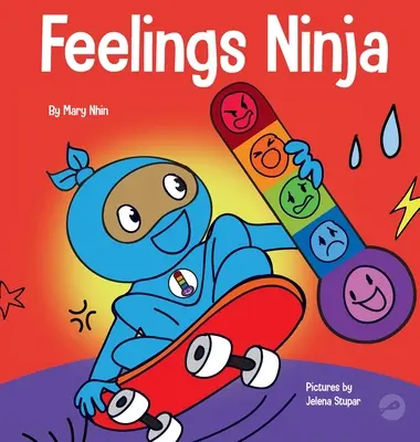 Feelings Ninja: Sociálna, emocionálna kniha pre deti o rozpoznávaní a identifikácii svojich pocitov, smutných, nahnevaných, šťastných - Feelings Ninja: A Social, Emotional Children's Book About Recognizing and Identifying Your Feelings, Sad, Angry, Happy