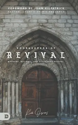 Strážcovia dverí obrody: Zrod, budovanie a udržiavanie obrody - Doorkeepers of Revival: Birthing, Building, and Sustaining Revival
