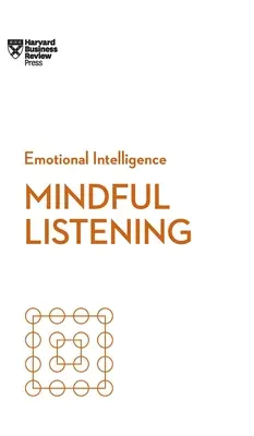Všímavé počúvanie (HBR Emotional Intelligence Series) - Mindful Listening (HBR Emotional Intelligence Series)