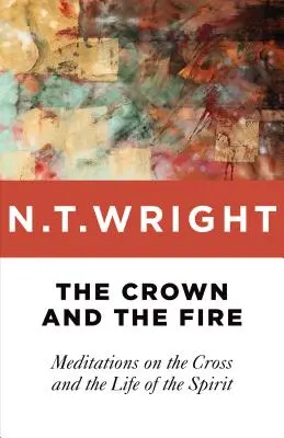 Koruna a oheň: Meditácie o kríži a živote v duchu - The Crown and the Fire: Meditations on the Cross and the Life of the Spirit