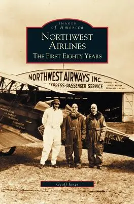 Northwest Airlines: Prvých osemdesiat rokov - Northwest Airlines: The First Eighty Years