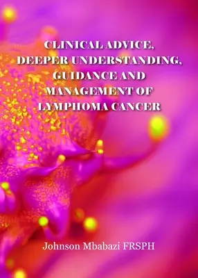 Klinické poradenstvo, hlbšie pochopenie, usmernenie a liečba rakoviny lymfómu - Clinical advice, deeper understanding, guidance and management of lymphoma cancer