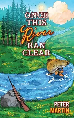 Kedysi táto rieka tiekla čistá - Once This River Ran Clear
