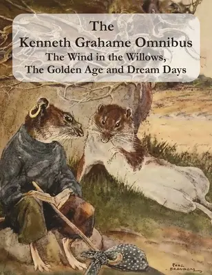 The Kenneth Grahame Omnibus: Vítr vo vŕbach, Zlatý vek a Dni snov (vrátane Váhavého draka) [Ilustrovaný]