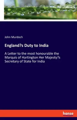 Povinnosť Anglicka voči Indii: List Najčestnejšiemu markízovi z Hartingtonu Štátny tajomník Jej Veličenstva pre Indiu - England's Duty to India: A Letter to the most honourable the Marquis of Hartington Her Majesty's Secretary of State for India
