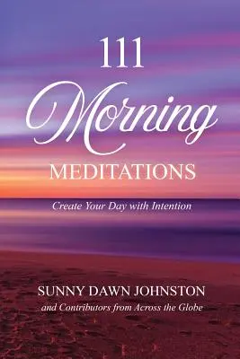 111 ranných meditácií: Vytvorte si svoj deň s úmyslom - 111 Morning Meditations: Create Your Day with Intention