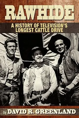 Rawhide: história najdlhšieho televízneho seriálu o dobytku - Rawhide a History of Television's Longest Cattle Drive