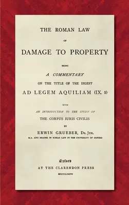 Rímske právo o škodách na majetku (1886): 2) s úvodom do štúdia - The Roman Law of Damage to Property (1886): Being a Commentary on the Title of the Digest Ad Legem Aquiliam (IX. 2) with an Introduction to the Study
