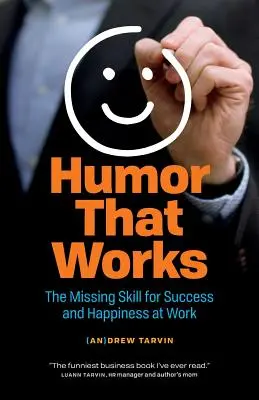 Humor, ktorý funguje: Chýbajúca zručnosť pre úspech a šťastie v práci - Humor That Works: The Missing Skill for Success and Happiness at Work