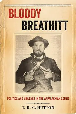 Krvavý Breathitt: Politika a násilie na apalačskom juhu - Bloody Breathitt: Politics and Violence in the Appalachian South