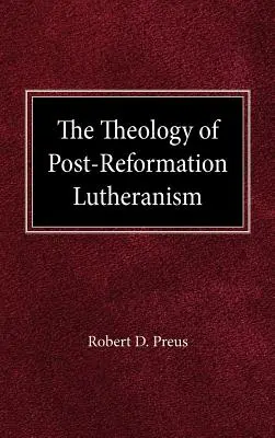 Teológia poreformačného luteránstva: Štúdia o teologických prolegoménach - The Theology of Post-Reformation Lutheranism: A Study of Theological Prolegomena