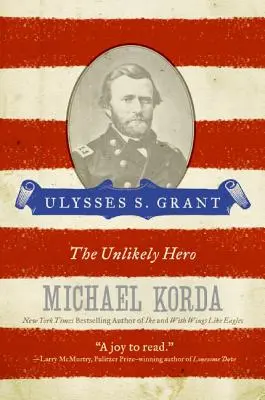 Ulysses S. Grant: Grant Grant: nepravdepodobný hrdina - Ulysses S. Grant: The Unlikely Hero