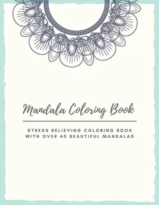 Mandalové maľovanky: Mandalové maľovanky pre dospelých: Krásne vzory a kvetinové maľovanky pre dievčatá, chlapcov, tee - Mandala Coloring Book: Mandala Coloring Book for Adults: Beautiful Large Print Patterns and Floral Coloring Page Designs for Girls, Boys, Tee