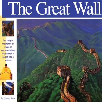 Veľký múr: Príbeh tisícov míľ zeme a kameňa, ktoré premenili národ na pevnosť - The Great Wall: The Story of Thousands of Miles of Earth and Stone That Turned a Nation Into a Fortress