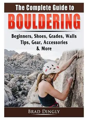 Kompletný sprievodca boulderingom: Začiatočníci, topánky, stupne, steny, tipy, vybavenie, doplnky a ďalšie - The Complete Guide to Bouldering: Beginners, Shoes, Grades, Walls, Tips, Gear, Accessories, & More
