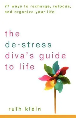 De-Stress Divas Guide to Life: 77 spôsobov, ako načerpať energiu, preorientovať sa a zorganizovať si život - The De-Stress Divas Guide to Life: 77 Ways to Recharge, Refocus, and Organize Your Life