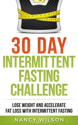 30 dní prerušovaného pôstu: 30. výročie pôstu: schudnite a urýchlite odbúravanie tukov pomocou prerušovaného pôstu - 30 Day Intermittent Fasting Challenge: Lose Weight and Accelerate Fat Loss with Intermittent Fasting
