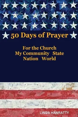 50 dní modlitieb: Za Cirkev, MOJE spoločenstvo Štát Národ Svet - 50 Days of Prayer: For the Church, MY Community State Nation World
