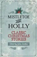 Jmelie a cesnak: Klasické vianočné príbehy - Mistletoe and Holly: Classic Christmas Stories