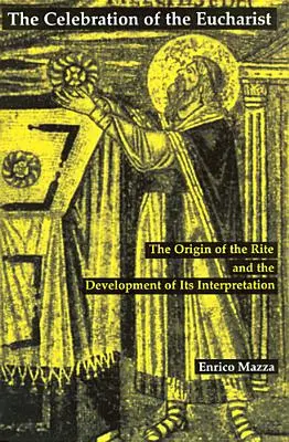 Slávenie eucharistie: Pôvod obradu a vývoj jeho interpretácie - Celebration of Eucharist: The Origin of the Rite and the Development of Its Interpretation