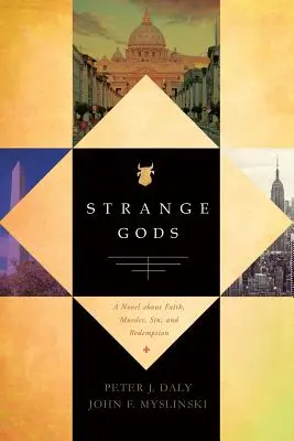 Podivní bohovia: román o viere, vražde, hriechu a vykúpení - Strange Gods: A Novel About Faith, Murder, Sin and Redemption