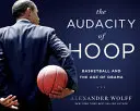 Odvaha obruče: Basketbal a Obamov vek - The Audacity of Hoop: Basketball and the Age of Obama