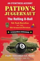 Pattonov žobrák: 8. tankový prápor 4. obrnenej divízie - Patton's Juggernaut: The Rolling 8-Ball 8th Tank Battalion of the 4th Armored Division