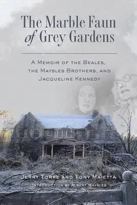 Mramorový faun z Grey Gardens: Spomienky na Bealesovcov, bratov Mayslesovcov a Jacqueline Kennedyovú - The Marble Faun of Grey Gardens: A Memoir of the Beales, the Maysles Brothers, and Jacqueline Kennedy