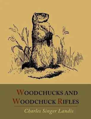 Svište a svištie pušky [ilustrované vydanie] - Woodchucks and Woodchuck Rifles [Illustrated Edition]