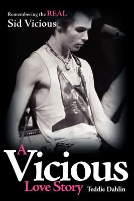 Bludný príbeh lásky: Vicious: Spomienka na skutočného Sida Viciousa - A Vicious Love Story: Remembering the Real Sid Vicious