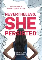 Napriek tomu vytrvala: Vydržala: Pravdivé príbehy žien - líderiek v oblasti technológií - Nevertheless, She Persisted: True Stories of Women Leaders in Tech
