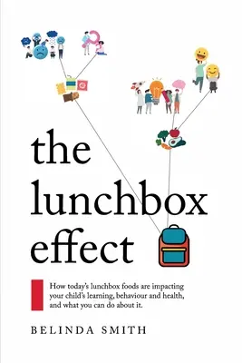 The Lunchbox Effect: How today's lunchbox foods are affecting your child's learning, behaviour and health, and what you can do about it. - The Lunchbox Effect: How today's lunchbox foods are impacting your child's learning, behaviour and health, and what you can do about it.