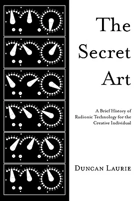 Tajné umenie: Stručná história rádionickej technológie pre tvorivých jednotlivcov - The Secret Art: A Brief History of Radionic Technology for the Creative Individual