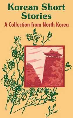 Kórejské poviedky: Zbierka poviedok zo Severnej Kórey - Korean Short Stories: A Collection from North Korea